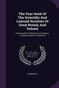 The Year-book Of The Scientific And Learned Societies Of Great Britain And Ireland