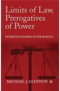 Limits of Law, Prerogatives of Power: Interventionism After Kosovo