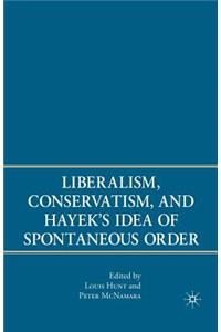 Liberalism, Conservatism, and Hayek's Idea of Spontaneous Order