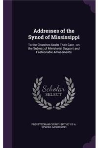 Addresses of the Synod of Mississippi: To the Churches Under Their Care; on the Subject of Ministerial Support and Fashionable Amusements