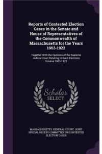 Reports of Contested Election Cases in the Senate and House of Representatives of the Commonwealth of Massachusetts for the Years 1903-1922