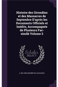 Histoire des Girondins et des Massacres de Septembre D'après les Documents Officiels et Inédits, Accompagnée de Plusieurs Fac-similé Volume 2