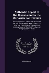 Authentic Report of the Discussion On the Unitarian Controversy