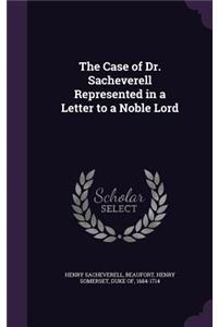 Case of Dr. Sacheverell Represented in a Letter to a Noble Lord