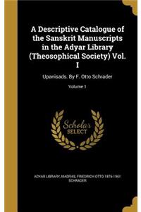 A Descriptive Catalogue of the Sanskrit Manuscripts in the Adyar Library (Theosophical Society) Vol. I