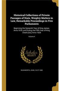 Historical Collections of Private Passages of State, Weighty Matters in Law, Remarkable Proceedings in Five Parliaments