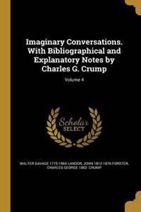 Imaginary Conversations. With Bibliographical and Explanatory Notes by Charles G. Crump; Volume 4