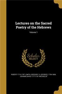 Lectures on the Sacred Poetry of the Hebrews; Volume 1