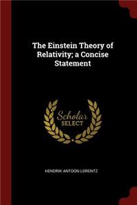 The Einstein Theory of Relativity; a Concise Statement