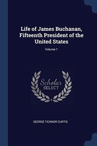 LIFE OF JAMES BUCHANAN, FIFTEENTH PRESID
