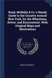 Rand, McNally & Co.'s Handy Guide to the Country Around New York, for the Wheelman, Driver, and Excursionist. With Original Maps and Illustrations