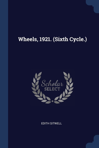 Wheels, 1921. (Sixth Cycle.)