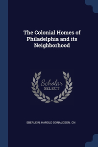 THE COLONIAL HOMES OF PHILADELPHIA AND I