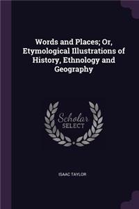 Words and Places; Or, Etymological Illustrations of History, Ethnology and Geography