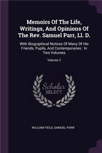 Memoirs Of The Life, Writings, And Opinions Of The Rev. Samuel Parr, Ll. D.