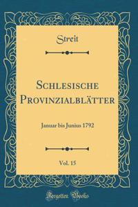 Schlesische Provinzialblï¿½tter, Vol. 15: Januar Bis Junius 1792 (Classic Reprint)