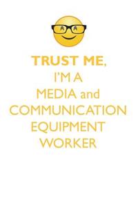 TRUST ME, I'M A MEDIA & COMMUNICATION EQUIPMENT WORKER AFFIRMATIONS WORKBOOK Positive Affirmations Workbook. Includes