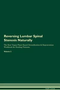 Reversing Lumbar Spinal Stenosis Naturally the Raw Vegan Plant-Based Detoxification & Regeneration Workbook for Healing Patients. Volume 2