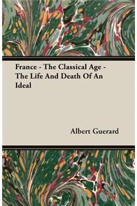 France - The Classical Age - The Life And Death Of An Ideal