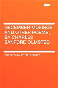December Musings and Other Poems, by Charles Sanford Olmsted