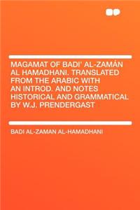 Magamat of Badi' Al-Zamï¿½n Al Hamadhani. Translated from the Arabic with an Introd. and Notes Historical and Grammatical by W.J. Prendergast