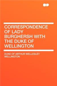 Correspondence of Lady Burghersh with the Duke of Wellington