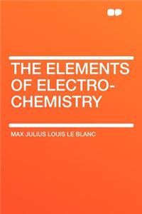 The Elements of Electro-Chemistry