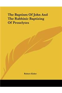 The Baptism Of John And The Rabbinic Baptizing Of Proselytes
