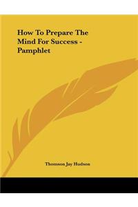 How to Prepare the Mind for Success - Pamphlet