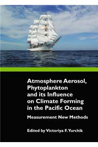 Atmosphere Aerosol, Phytoplankton and Its Influence on Climate Forming in the Pacific Ocean: Measurement New Methods