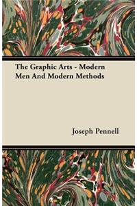 The Graphic Arts - Modern Men and Modern Methods