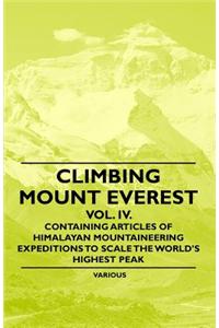 Climbing Mount Everest - Vol. IV. - Containing Articles of Himalayan Mountaineering Expeditions to Scale the World's Highest Peak