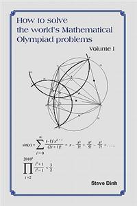 How to Solve the World's Mathematical Olympiad Problems