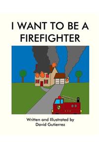 I Want to be a Firefighter