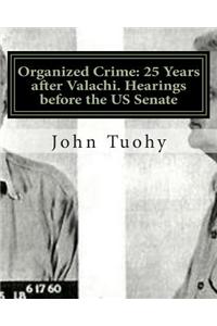 Organized Crime: 25 Years After Valachi. Hearings Before the Us Senate: Hearings Before the Permanent Subcommittee on Investigations
