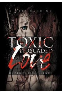 Toxic Persuaded Love