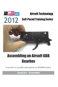 2012 Airsoft Technology Self-Paced Training Series Assembling an Airsoft GBB Gearbox