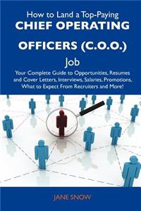 How to Land a Top-Paying Chief Operating Officers (C.O.O.) Job: Your Complete Guide to Opportunities, Resumes and Cover Letters, Interviews, Salaries,