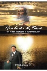 Life Is Short -My Friend