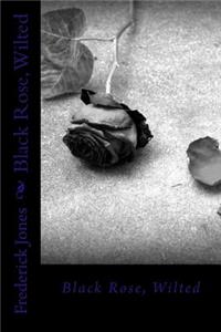 Black Rose, Wilted