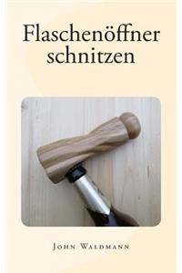 Flaschenöffner schnitzen
