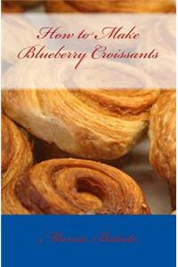 How to Make Blueberry Croissants
