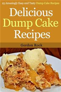 Delicious Dump Cake Recipes: 25 Amazingly Easy and Tasty Dump Cake Recipes