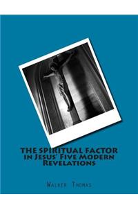 The Spiritual Factor in Jesus' Five Modern Revelations
