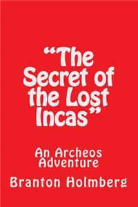 "The Secret of the Lost Incas"