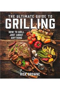 The Ultimate Guide to Grilling
