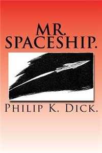 Mr. Spaceship.