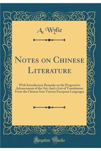 Notes on Chinese Literature: With Introductory Remarks on the Progressive Advancement of the Art; And a List of Translations from the Chinese Into Various European Languages (Classic Reprint)