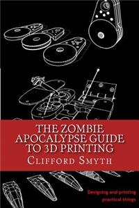 Zombie Apocalypse Guide to 3D printing