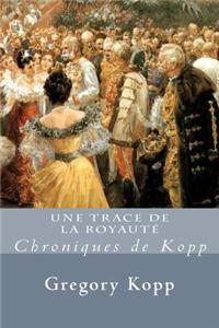 Trace de la Royaute: Chroniques de Kopp